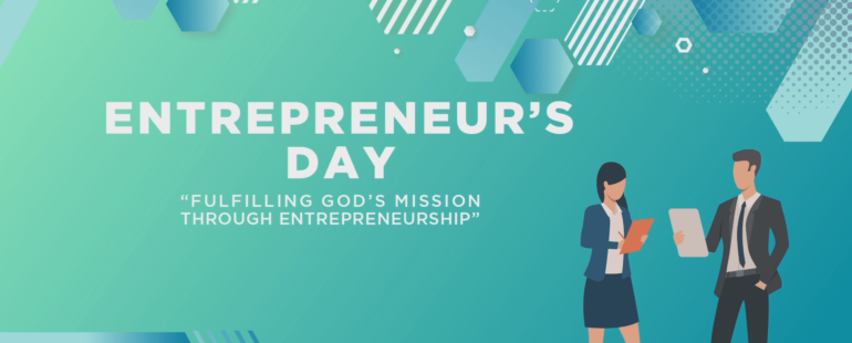 ENTREPRENEUR’S DAY “FULFILLING GOD’S MISSION THROUGH ENTREPRENEURSHIP”
